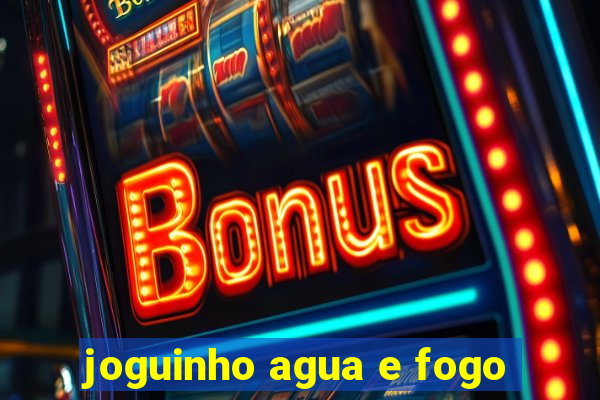 joguinho agua e fogo